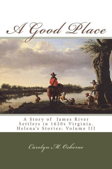 A Good Place: A Story of James River Settlers in 1620s Virginia (Helena's Stories)