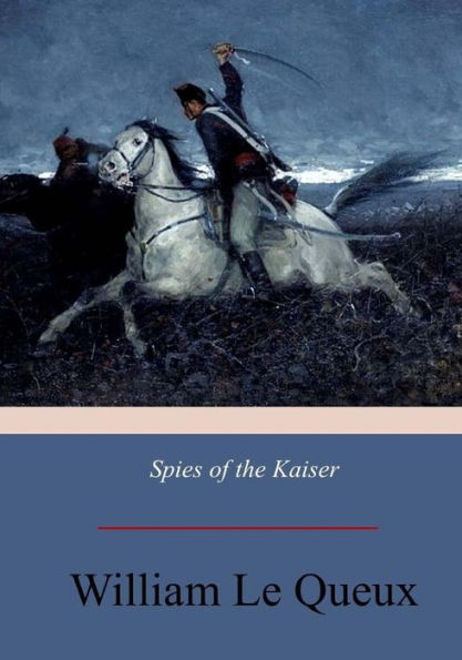 Spies Of The Kaiser : Plotting The Downfall Of England
