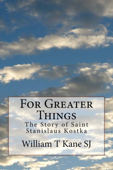 For Greater Things: The Story of Saint Stanislaus Kostka - 9781975886523