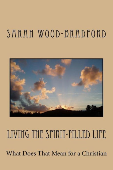 Living The Spirit-Filled Life : What Does That Mean For A Christian