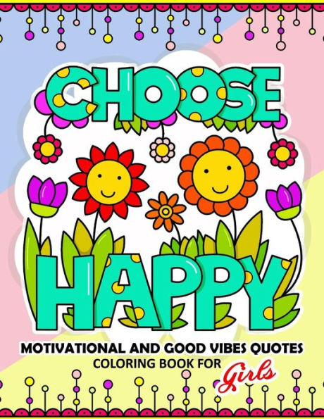 Coloring Book for Girls: Motivational ,Inspirational and Good Vibes Quotes with Flower and animal Design