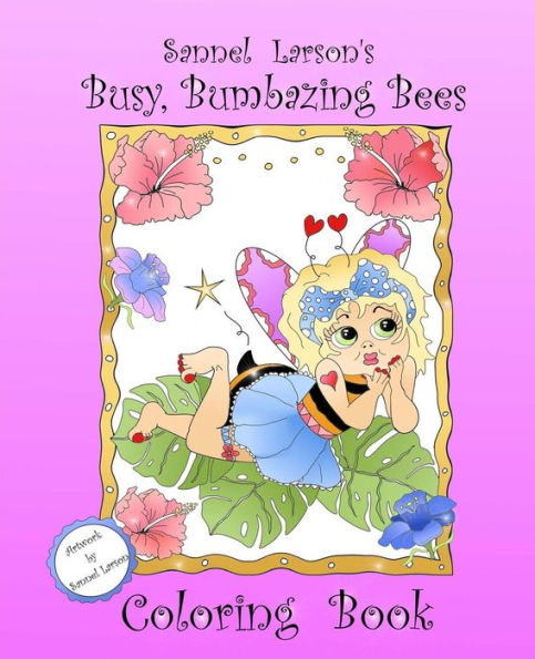 Busy, Bumbazing Bees Coloring Book: Sannel Larson's My Whimsical Bees (Busy Bees Coloring Book)