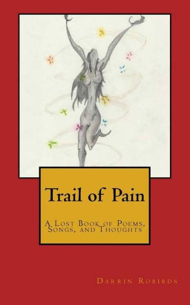 Trail Of Pain : A Lost Book Of Poems, Songs, And Thoughts