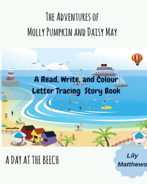 The Adventures Of Molly Pumpkin And Daisy May : A Day At The Beach