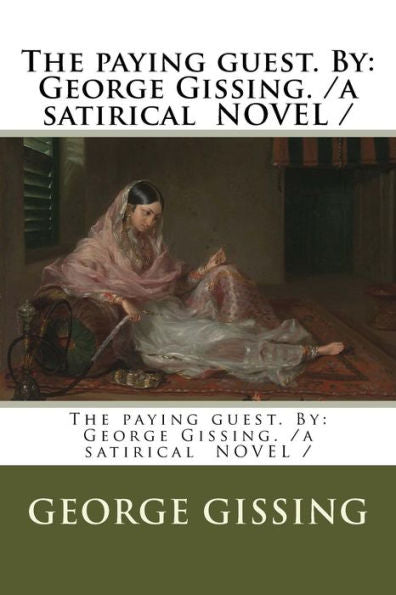 The Paying Guest. By : George Gissing. /A Satirical Novel