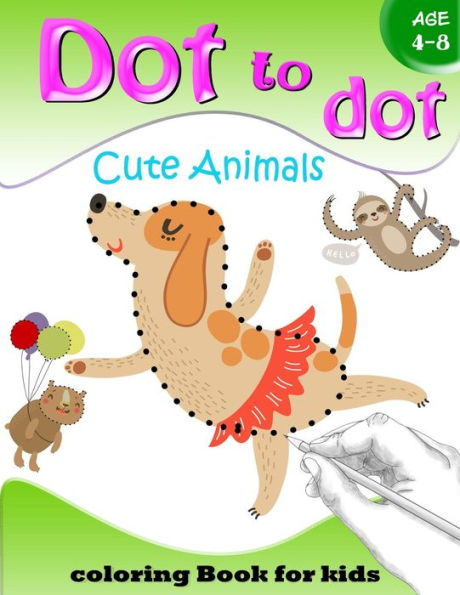 Dot to Dot Cute Animals Coloring Book for Kids Age 4-8: Activity Connect the dots,Coloring Book for Kids Ages 2-4 3-5 (Connect the dots Coloring Books for kids)