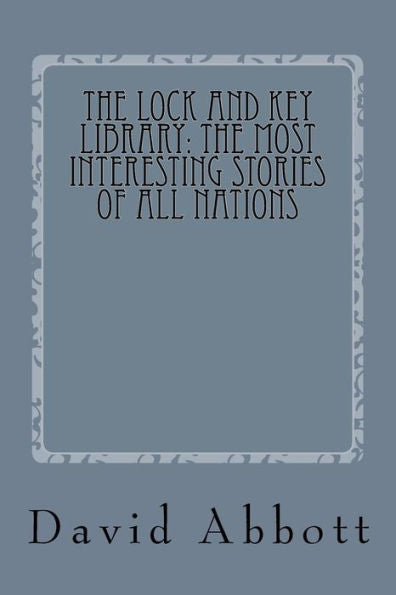 The Lock And Key Library : The Most Interesting Stories Of All Nations; Real Life And Modern Magic