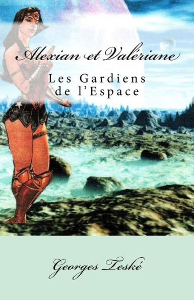 Alexian et Val�riane: Les Gardiens de l'Espace (French Edition)
