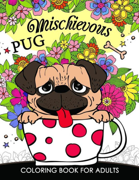 Mischievous Pug Coloring Book For Adults : Doodle Of Dog And Puppy Coloring Book