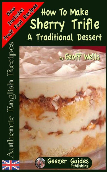 How To Make Sherry Trifle: A Traditional Dessert (Authentic English Recipes)