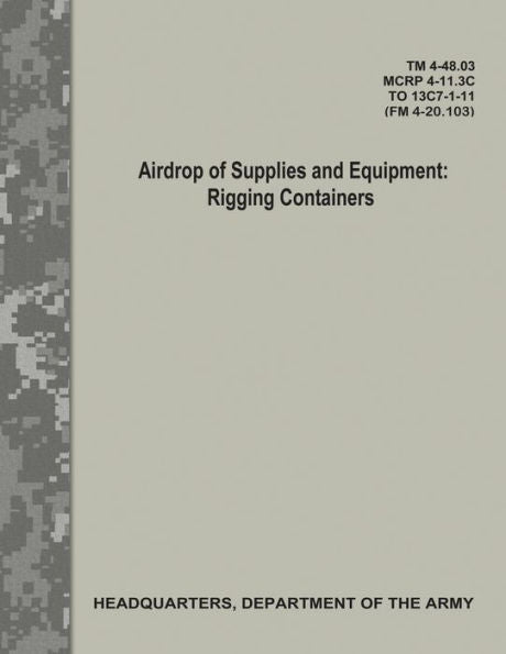 Lanzamiento aéreo de suministros y equipos: aparejo de contenedores (TM 4-48.03/MCRP 4-11.3C/ TO 13C7-1-11/ FM 4-20.103)