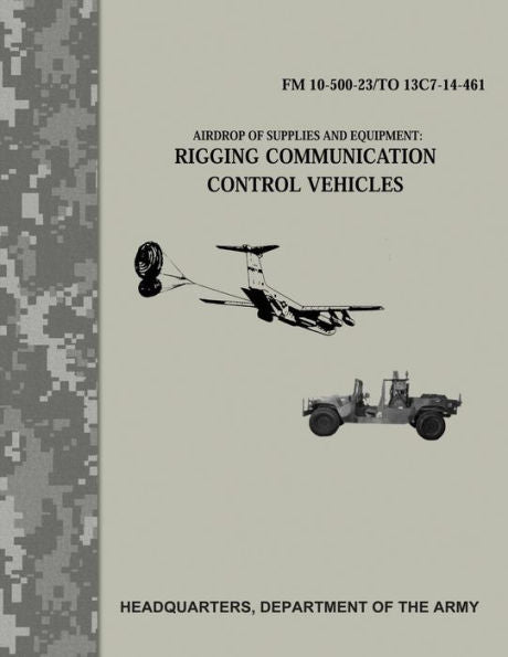 Airdrop of Supplies and Equipment: Rigging Communication Control Vehicles (FM 10-500-23/TO 13C7-14-461)