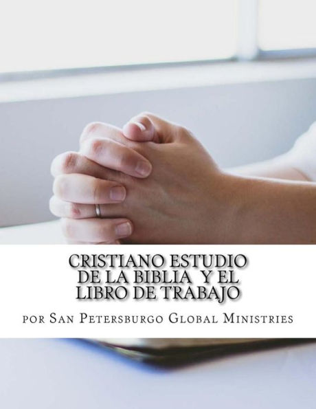 Cristiano Estudio de la Biblia y el Libro de trabajo: por San Petersburgo Global Ministries (Edición en español)
