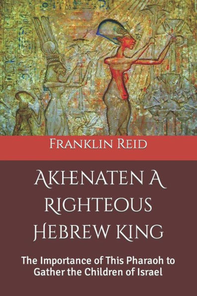 Akenatón, un rey hebreo justo: la importancia de este faraón para reunir a los hijos de Israel