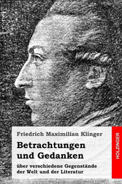 Betrachtungen und Gedanken: �ber verschiedene Gegenst�nde der Welt und der Literatur (German Edition)