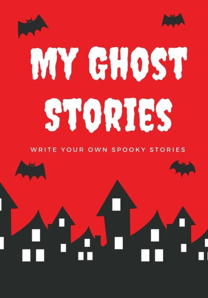 My Ghost Stories : Write Your Own Spooky Stories, 100 Pages, Blood Red