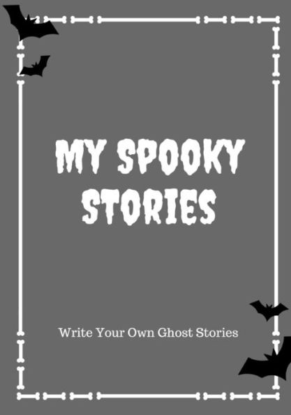 My Spooky Stories : Write Your Own Ghost Stories, 100 Pages, Graveyard Gray