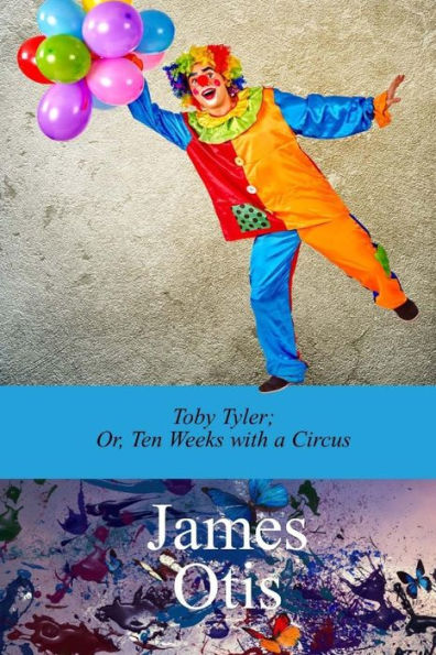 Toby Tyler; Or, Ten Weeks With A Circus By James Otis