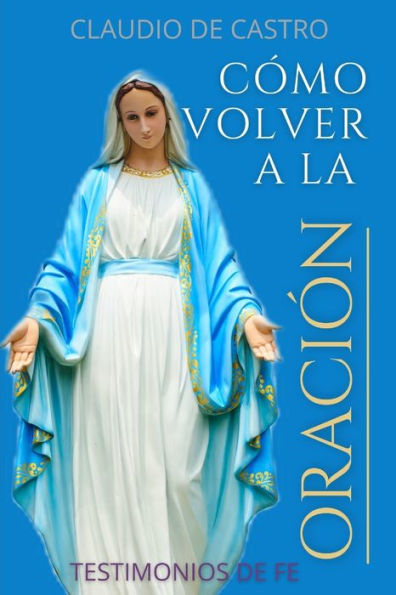 C�mo Volver a la ORACI�N: Sin la oraci�n estamos perdidos (Guerra Espiritual) (Spanish Edition)