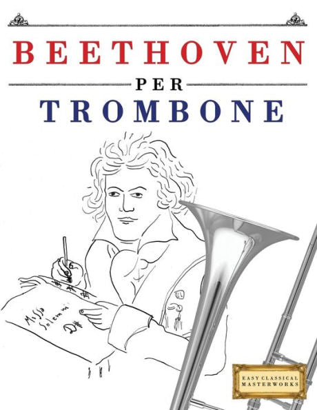 Beethoven para trombón: 10 Pezzi Facili per Trombone Libro per Principianti (Edición italiana)