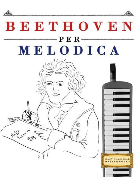 Beethoven per Melodica: 10 Pezzi Facili per Melodica Libro per Principianti (Italian Edition)