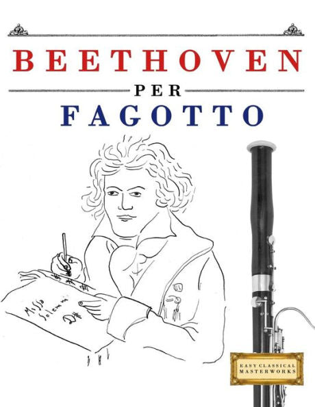 Beethoven per Fagotto: 10 Pezzi Facili per Fagotto Libro per Principianti (Italian Edition)