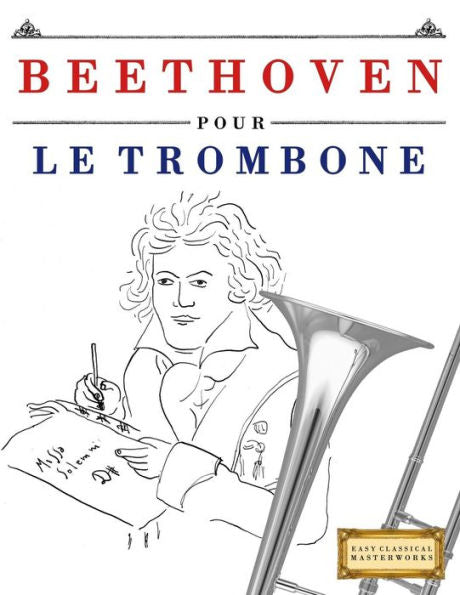 Beethoven pour le Trombone: 10 pi�ces faciles pour le Trombone d�butant livre (Edición francesa)