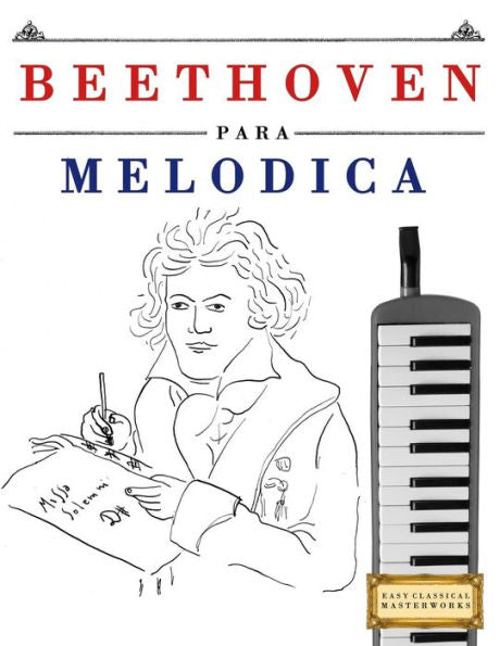 Beethoven para Mel�dica: 10 Piezas F�ciles para Mel�dica Libro para Principiantes (Spanish Edition)