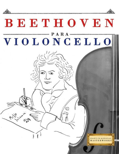Beethoven para Violoncello: 10 Piezas F�ciles para Violoncello Libro para Principiantes (Spanish Edition)