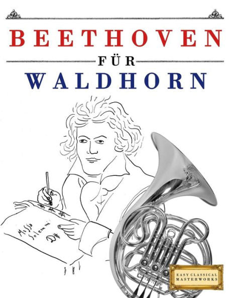 Beethoven f�r Waldhorn: 10 Leichte St�cke f�r Waldhorn Anf�nger Buch (Edición alemana)