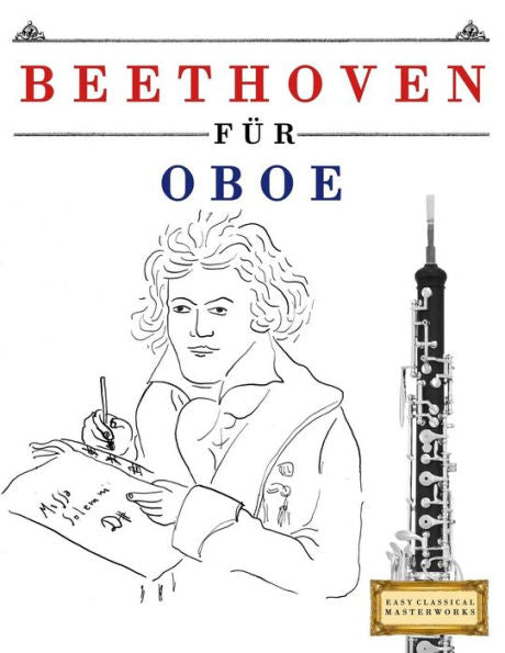 Beethoven f�r Oboe: 10 Leichte St�cke f�r Oboe Anf�nger Buch (German Edition)