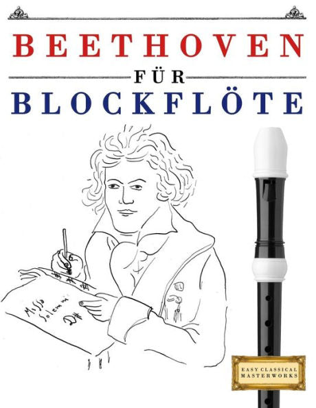 Beethoven f�r Blockfl�te: 10 Leichte St�cke f�r Blockfl�te Anf�nger Buch (Edición alemana)