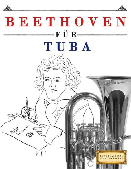 Beethoven f�r Tuba: 10 Leichte St�cke f�r Tuba Anf�nger Buch (German Edition)