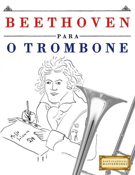 Beethoven para o Trombone: 10 pe�as f�ciles para o Trombone livro para principiantes (Portuguese Edition)
