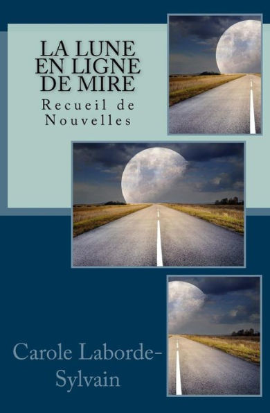 La lune en ligne de mire: Recueil de Nouvelles (French Edition)