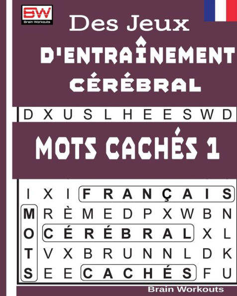 Des Jeux D'entra?nement Cerebral - MOTS CACHeS 1 (French Edition)