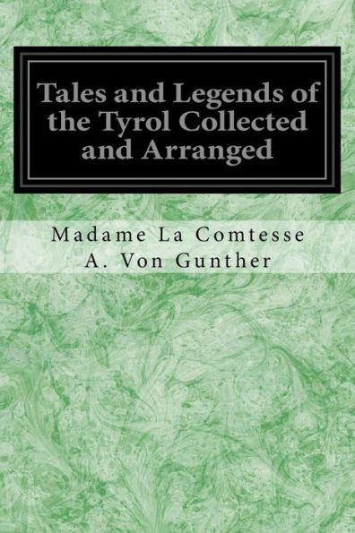 Tales And Legends Of The Tyrol Collected And Arranged