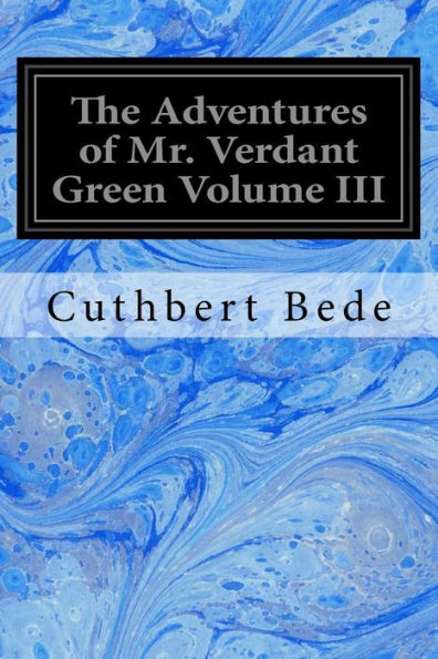 The Adventures Of Mr. Verdant Green Volume Iii