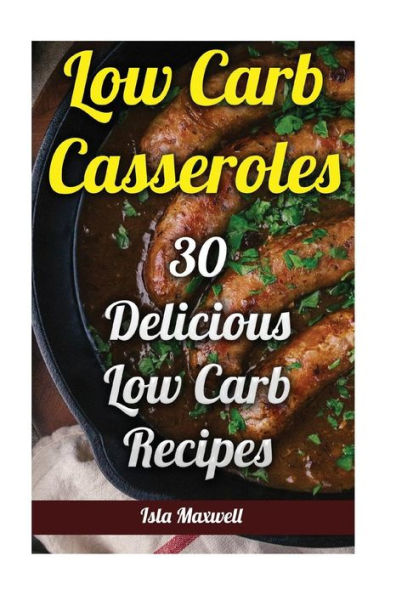 Low Carb Casseroles : 30 Delicious Low Carb Recipes