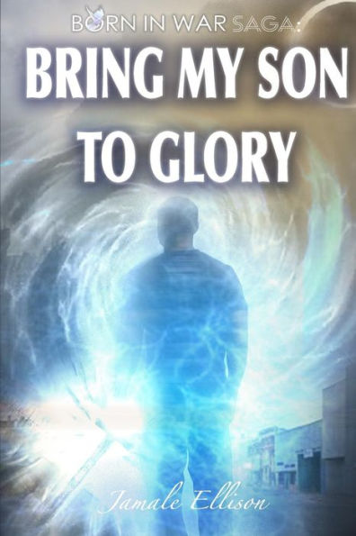 Bring My Son To Glory (Born In War Film Studios: Novel Collection)