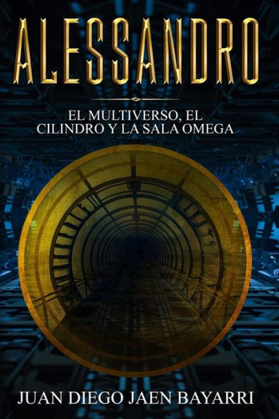 Alessandro: El multiverso, el cilindro y la sala omega (Spanish Edition)