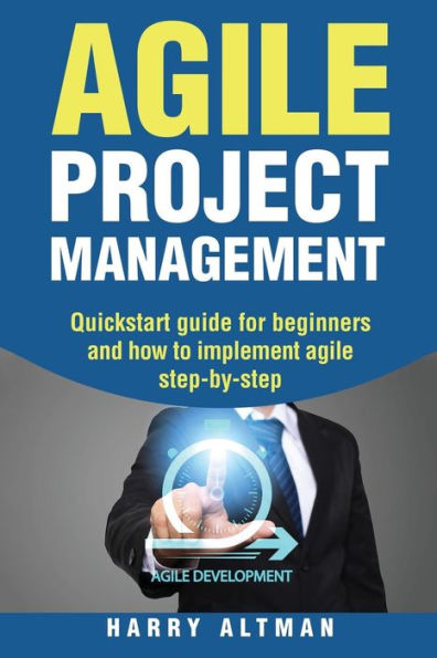 Agile Project Management: Quick-Start Guide For Beginners And How To Implement Agile Step-By-Step