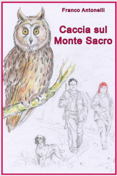 Caccia sul monte sacro: Guerra tra un uomo cacciatore e una donna animalista e anticaccia (Italian Edition)