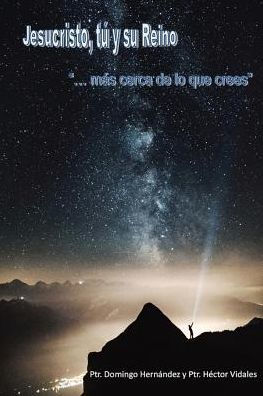 Jesucristo, Tú y su Reino: "...mas cerca de lo que crees" (Spanish Edition)