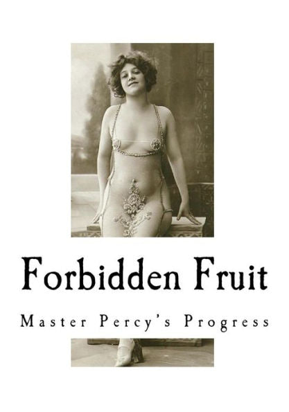 Forbidden Fruit: And More Forbidden Fruit or Master Percy's Progress (Victorian Erotica - Two Books in One)