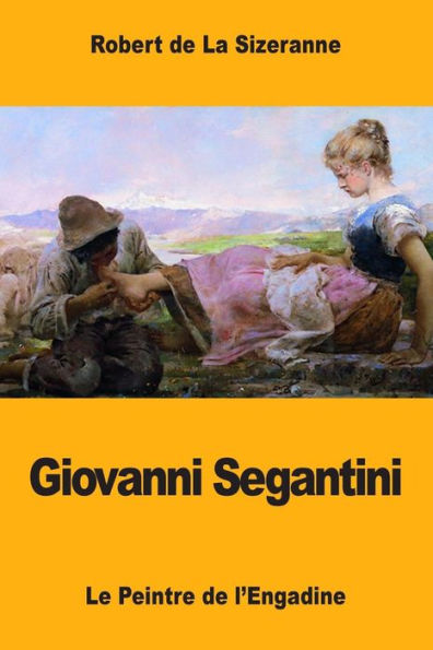 Giovanni Segantini: Le Peintre de l’Engadine (French Edition)