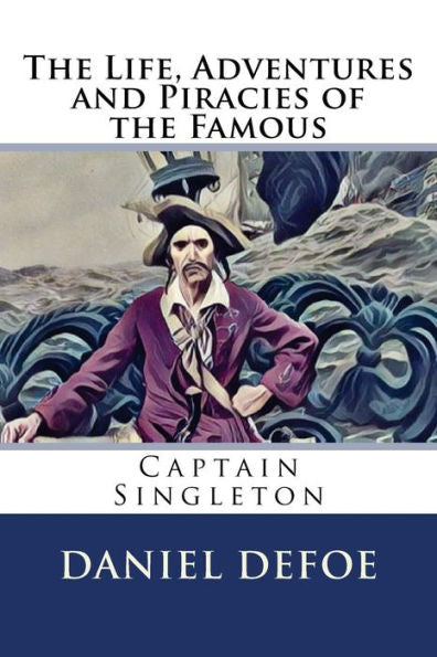 The Life, Adventures And Piracies Of The Famous Captain Singleton - 9781976348815