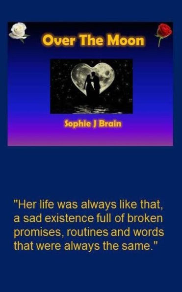Over The Moon : Her Life Was Always Like That, A Sad Existence Full Of Broken Promises, Routines And Words That Were Always The Same