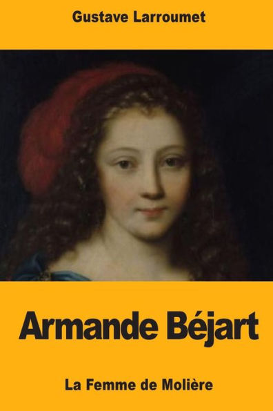 Armande Béjart: La Femme de Moliére (Edición francesa)