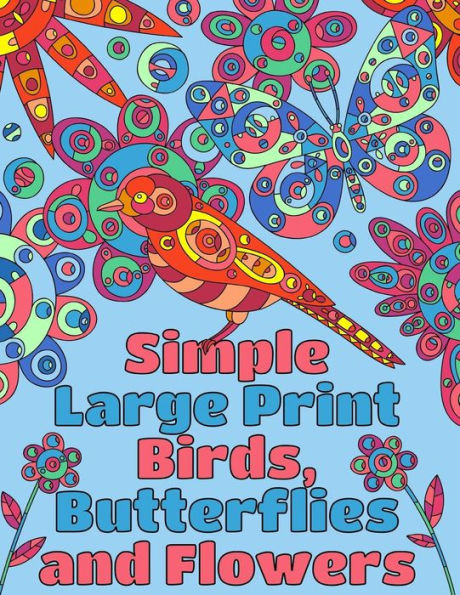 Simple Large Print Birds, Butterflies, And Flowers : Coloring Book For Adults